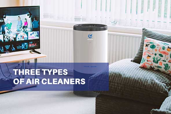 Three types of Air Purifier-choose the best for your home Three types of Air Purifier-choose the best for your home